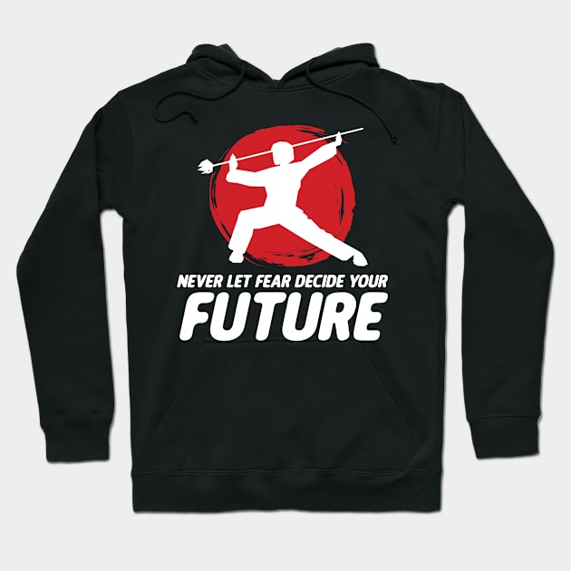 Never Let Fear Decide Your Future Wushu Staff Sanda Hoodie by sBag-Designs